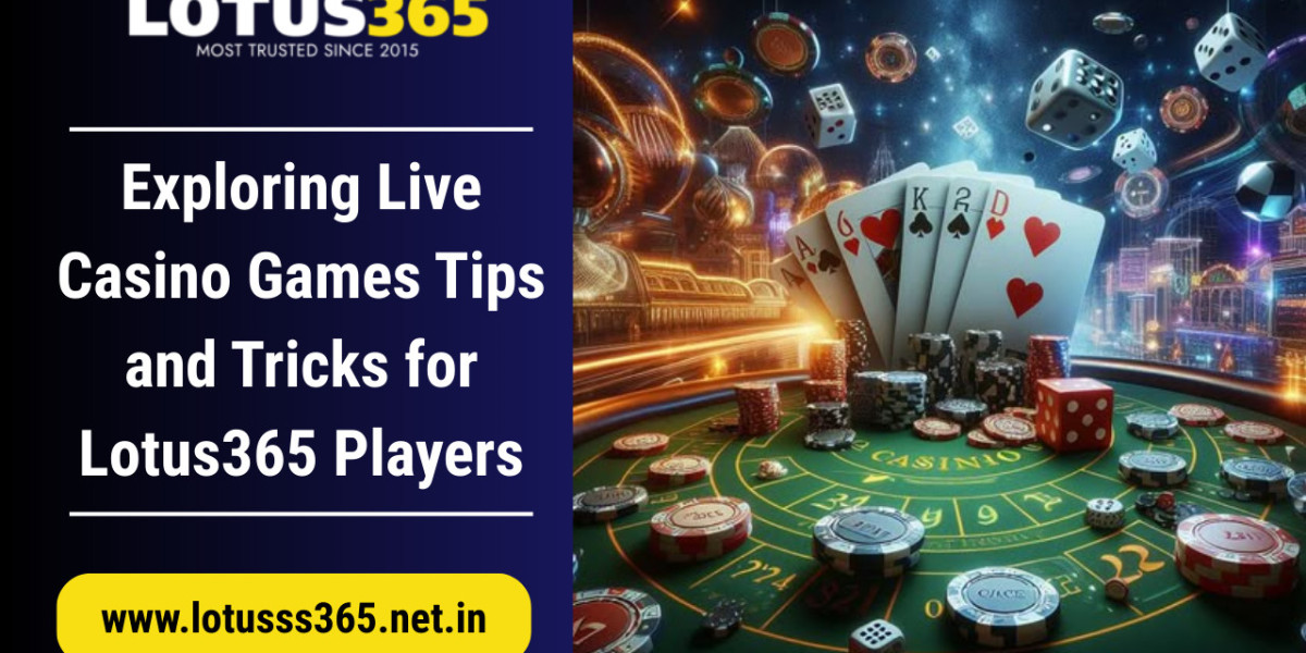 Exploring Live Casino Games: Tips and Tricks for Lotus365 Players